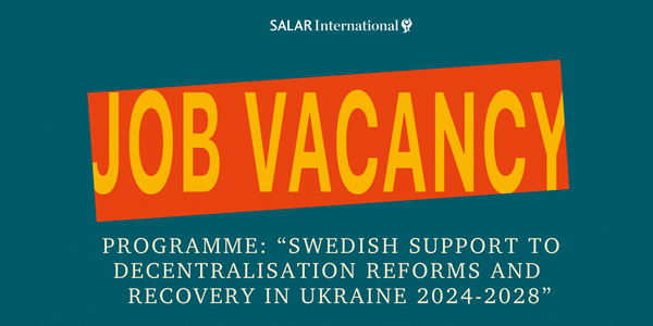 Vacancy: Swedish Support to Decentralisation Reforms and Recovery in Ukraine 2024-2028

