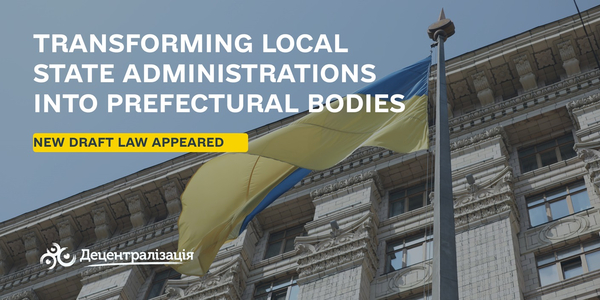 New draft law on transforming local state administrations into prefectural bodies has appeared