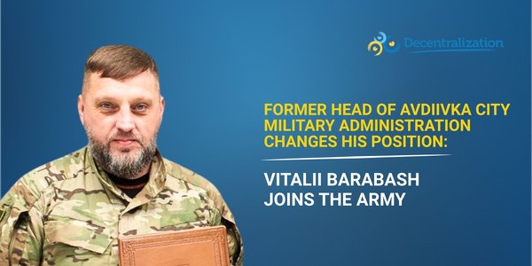 Former Head of Avdiivka City Military Administration changes his position: Vitalii Barabash joins the army