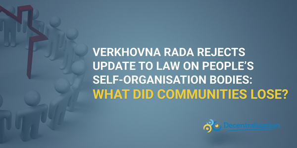 Verkhovna Rada rejects update to Law on People’s Self-Organisation Bodies: What did communities lose?