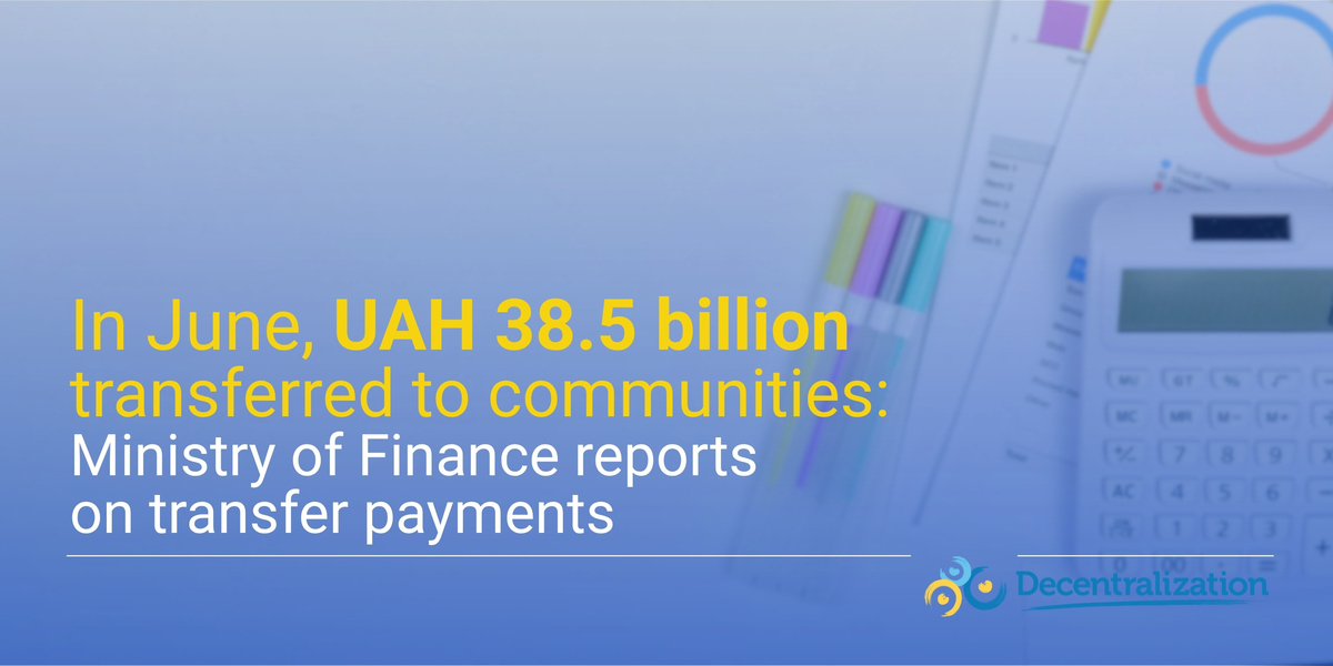 In June, UAH 38.5 billion transferred to communities: Ministry of Finance reports on transfer payments