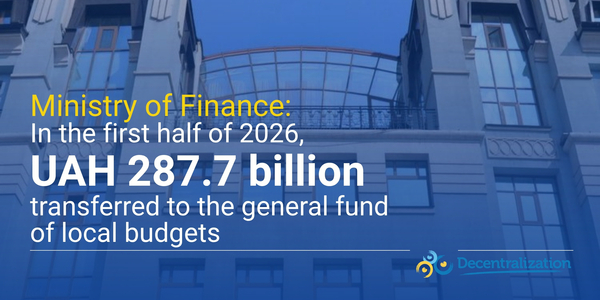 Ministry of Finance: In the first half of 2026, UAH 287.7 billion transferred to the general fund of local budgets