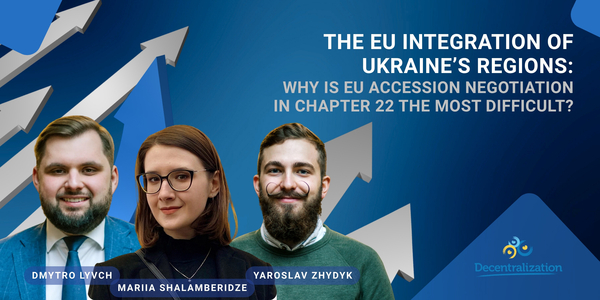 The EU integration of Ukraine’s regions: Why is EU accession negotiation in Chapter 22 the most difficult?