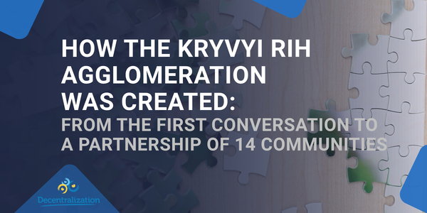 How the Kryvyi Rih Agglomeration Was Created: From the First Conversation to a Partnership of 14 Communities