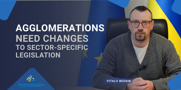 Vitalii Bezgin: Agglomerations need changes to sector-specific legislation