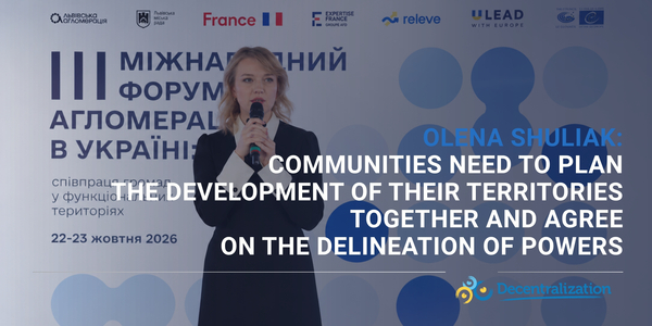 Olena Shuliak: Communities need to plan the development of their territories together and agree on the delineation of powers