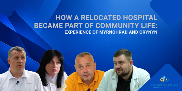 How a relocated hospital became part of community life: Experience of Myrnohrad and Orynyn